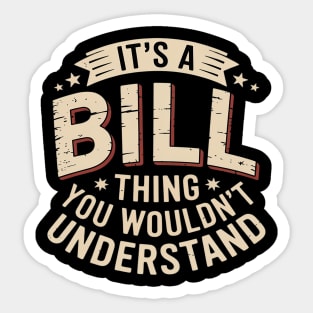 It's A BILL Thing You Wouldn't Understand Birthday Names Sticker